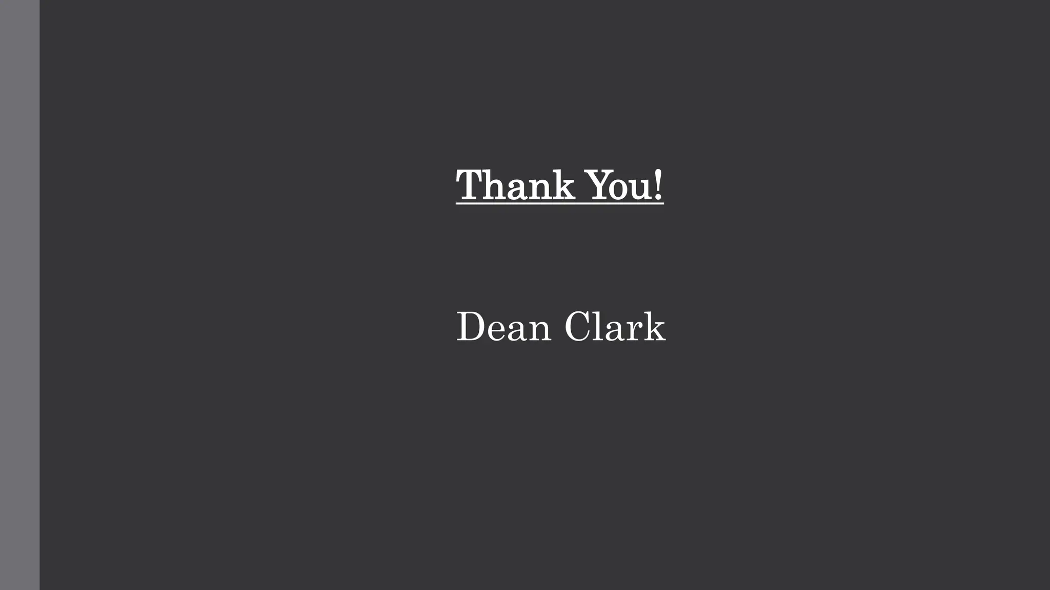 Thank You!
Dean Clark
 