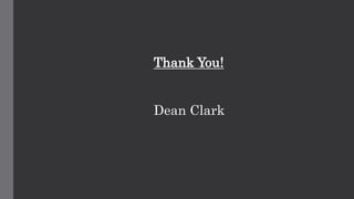 Thank You!
Dean Clark
 