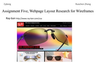 Ray-ban http://www.ray-ban.com/usa
Assignment Five, Webpage Layout Research for Wireframes
Cyborg Ruochen Zhang
 