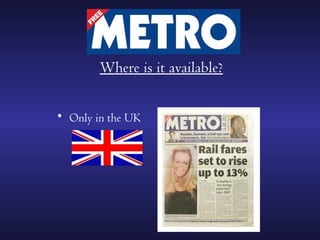 Where is it available?

• Only in the UK
 