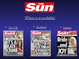 Where is it available?

• The UK         • Scotland         • Ireland
 