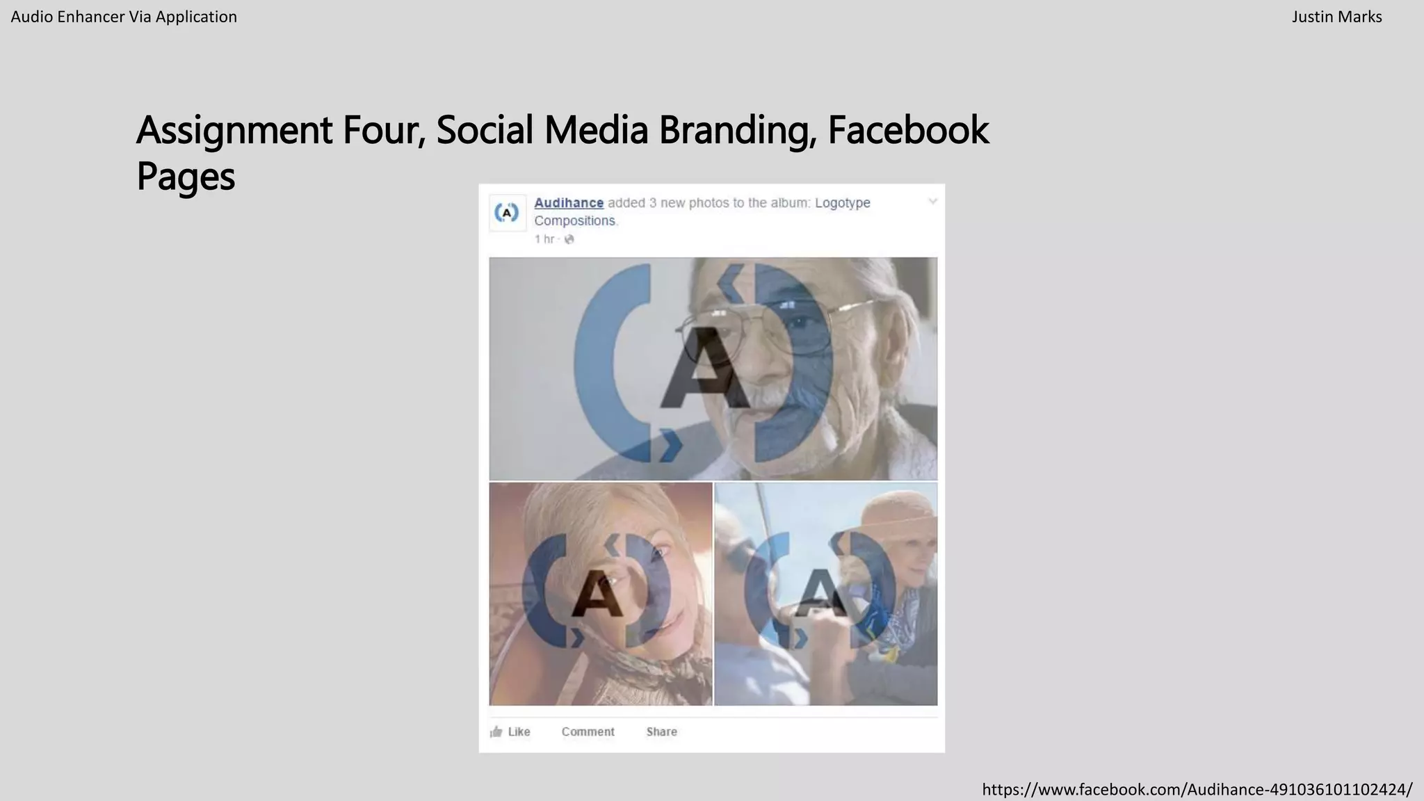 Audio Enhancer Via Application Justin Marks
Assignment Four, Social Media Branding, Facebook
Pages
https://www.facebook.com/Audihance-491036101102424/
 