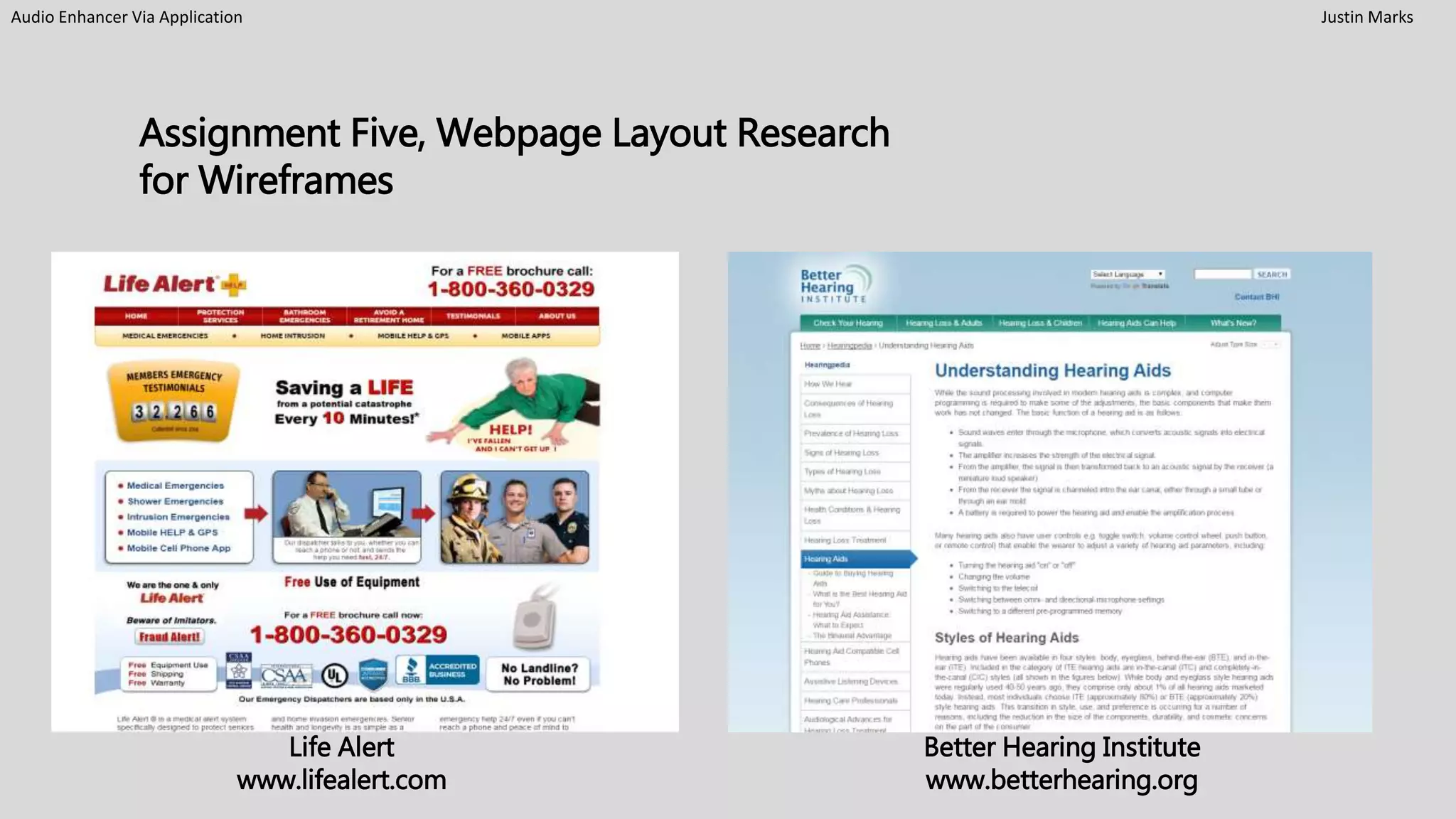 Audio Enhancer Via Application Justin Marks
Assignment Five, Webpage Layout Research
for Wireframes
Better Hearing Institute
www.betterhearing.org
Life Alert
www.lifealert.com
 