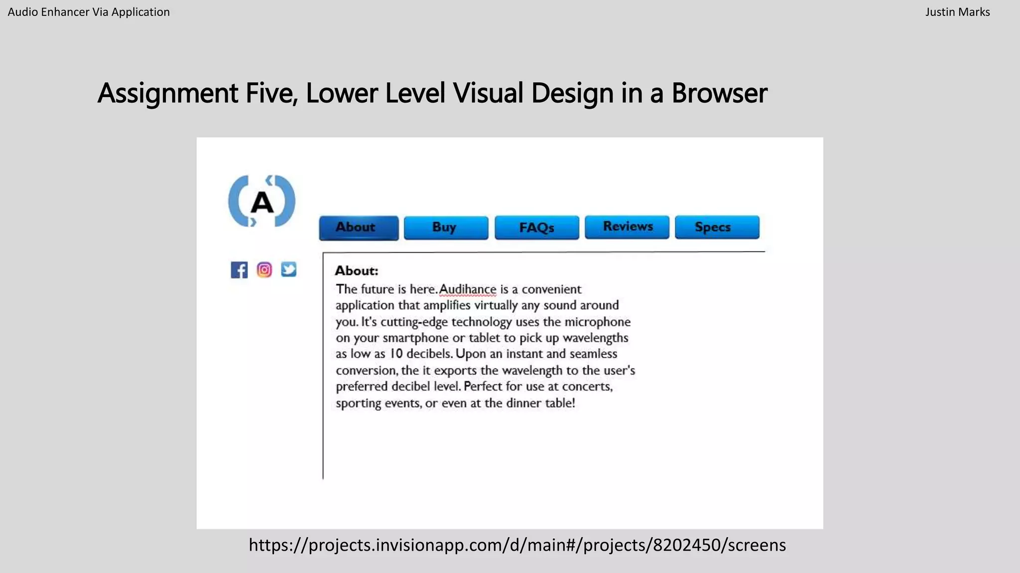Audio Enhancer Via Application Justin Marks
Assignment Five, Lower Level Visual Design in a Browser
https://projects.invisionapp.com/d/main#/projects/8202450/screens
 