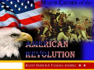 American Revolution Katey Snihur & Vanessa Averill MajorCauses of the  