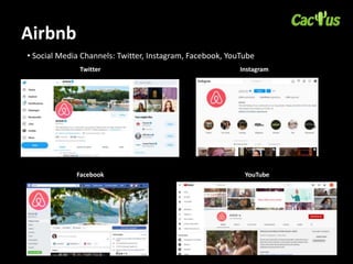 Airbnb
• Social Media Channels: Twitter, Instagram, Facebook, YouTube
Twitter Instagram
Facebook YouTube
 
