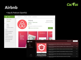 Airbnb
• App & Podcast (Spotify)
 