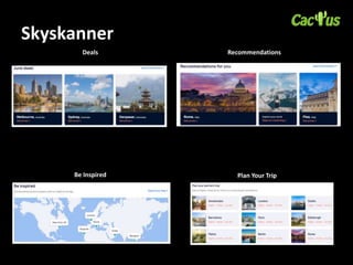 Skyskanner
Deals Recommendations
Be Inspired Plan Your Trip
 