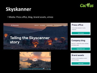 Skyskanner
• Media: Press offce, blog, brand assets, vimeo
 