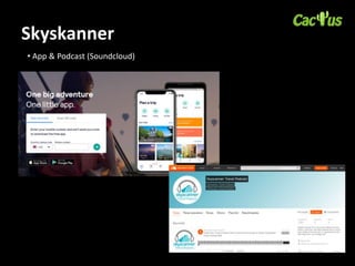 Skyskanner
• App & Podcast (Soundcloud)
 