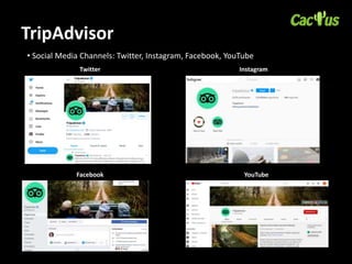 TripAdvisor
Twitter Instagram
Facebook YouTube
• Social Media Channels: Twitter, Instagram, Facebook, YouTube
 