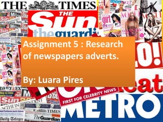 Assignment 5 : Research
of newspapers adverts.

By: Luara Pires
 