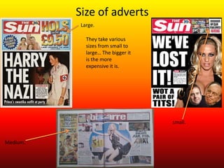 Size of adverts
           Large.

             They take various
             sizes from small to
             large… The bigger it
             is the more
             expensive it is.




                                    small.


Medium.
 