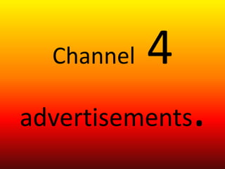 Channel   4
advertisements  .
 