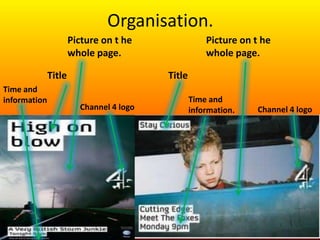 Organisation.
                      Picture on t he                Picture on t he
                      whole page.                    whole page.

              Title                      Title
Time and
information                                      Time and
                        Channel 4 logo           information.   Channel 4 logo
 