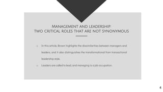 o In this article, Brown highlights the dissimilarities between managers and
leaders, and it also distinguishes the transf...