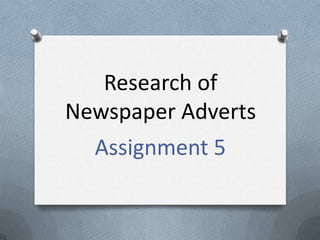 Research of
Newspaper Adverts
  Assignment 5
 
