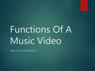 Functions Of A
Music Video
VINCENT DAVENPORT
 