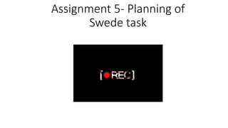 Assignment 5- Planning of
Swede task
 