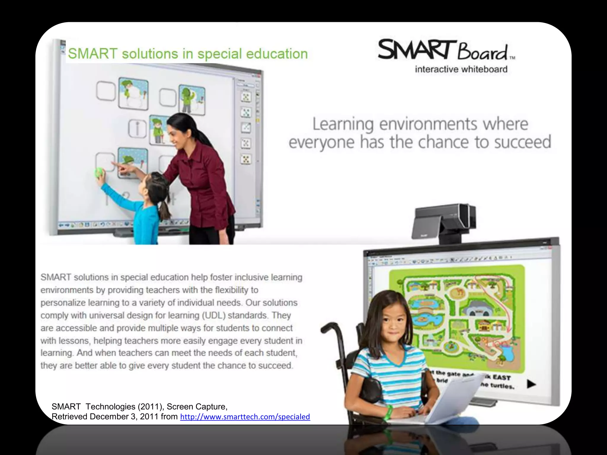 SMART Technologies (2011), Screen Capture,
Retrieved December 3, 2011 from http://www.smarttech.com/specialed
 