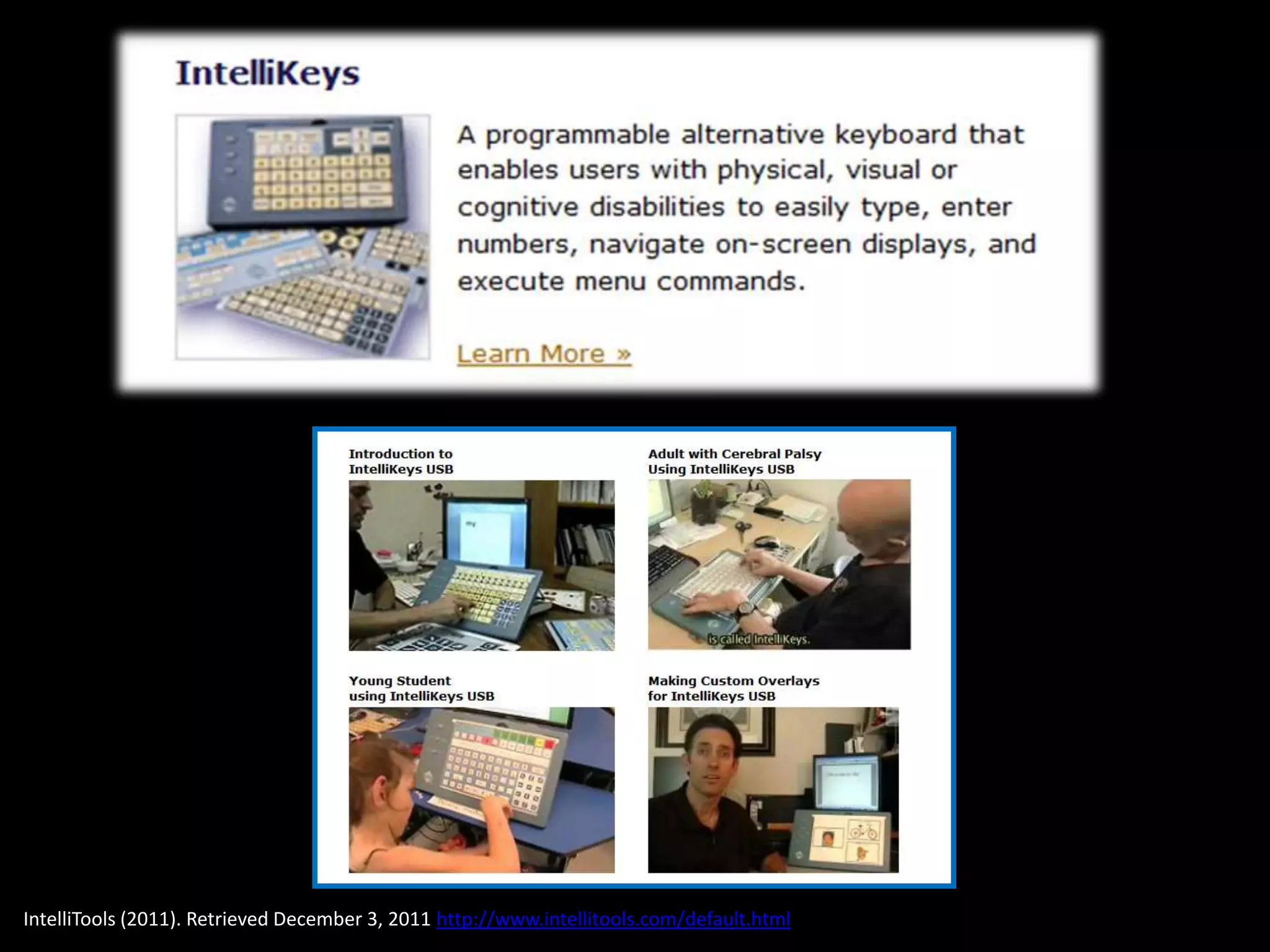 IntelliTools (2011). Retrieved December 3, 2011 http://www.intellitools.com/default.html
 