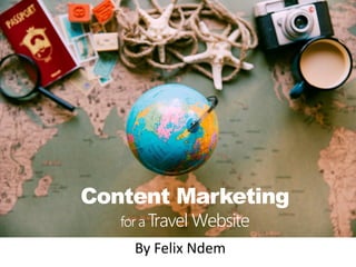 By Felix Ndem
Content Marketing
for a Travel Website
 
