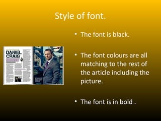 Style of font.
     • The font is black.

     • The font colours are all
       matching to the rest of
       the article including the
       picture.

     • The font is in bold .
 