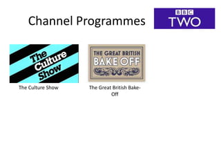 Channel Programmes
The Culture Show The Great British Bake-
Off
 