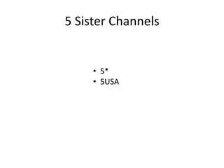 5 Sister Channels
• 5*
• 5USA
 