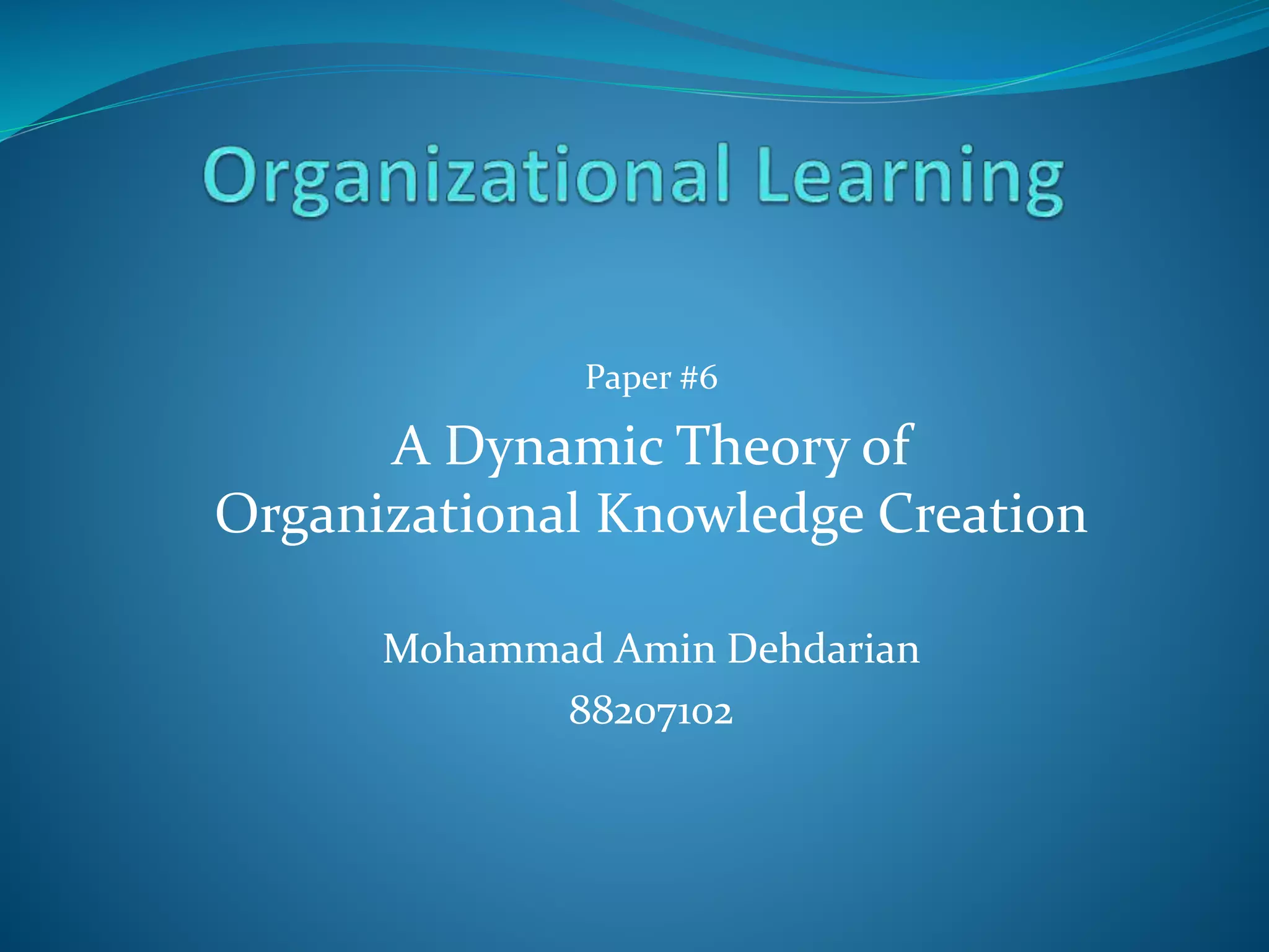 dynamic theory of organizational knowledge creation | PPTX