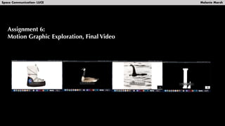 Assignment 6 Motion Graphic Exploration | PPT