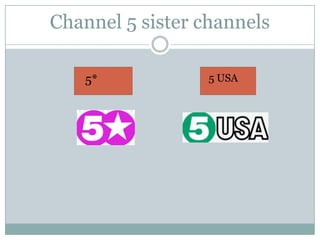 Channel 5 sister channels
5* 5 USA
 