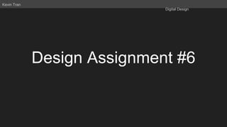 Design Assignment #6
Kevin Tran
Digital Design
 