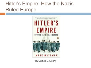 Hitler's Empire: How the Nazis Ruled Europe By: James McGeary 