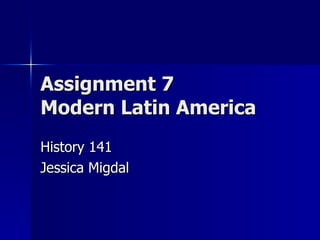 Assignment 7 Modern Latin America History 141 Jessica Migdal 