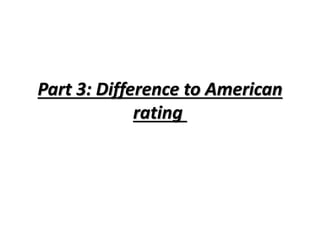 Part 3: Difference to American 
rating 
 