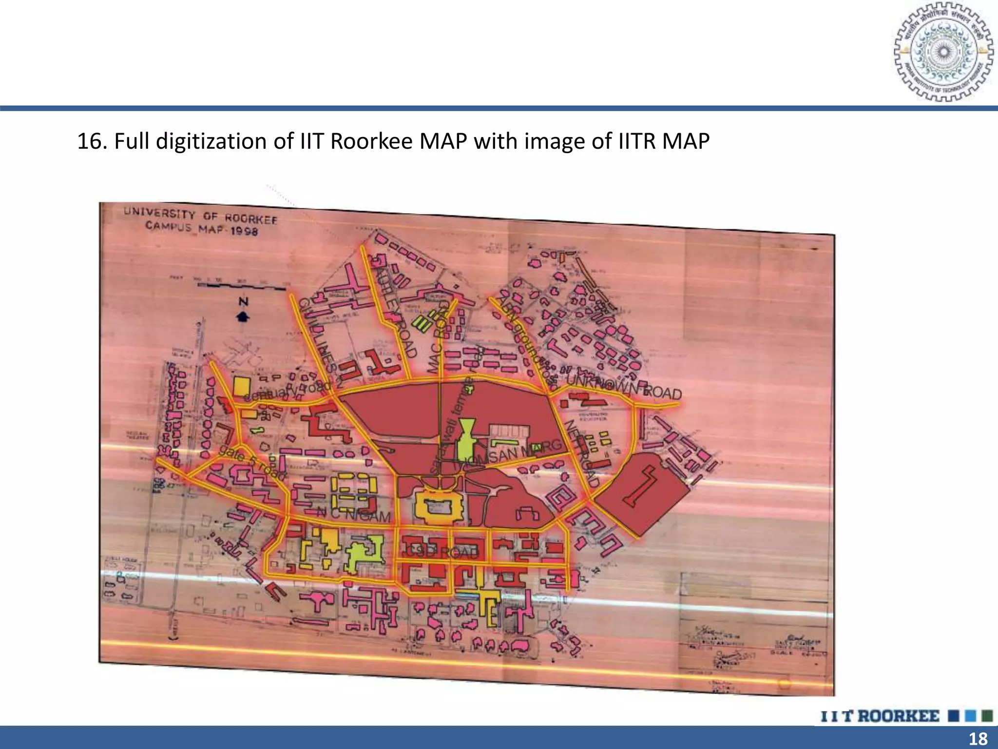 18
16. Full digitization of IIT Roorkee MAP with image of IITR MAP
 