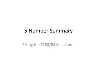 5 Number Summary Using the TI 83/84 Calculator 