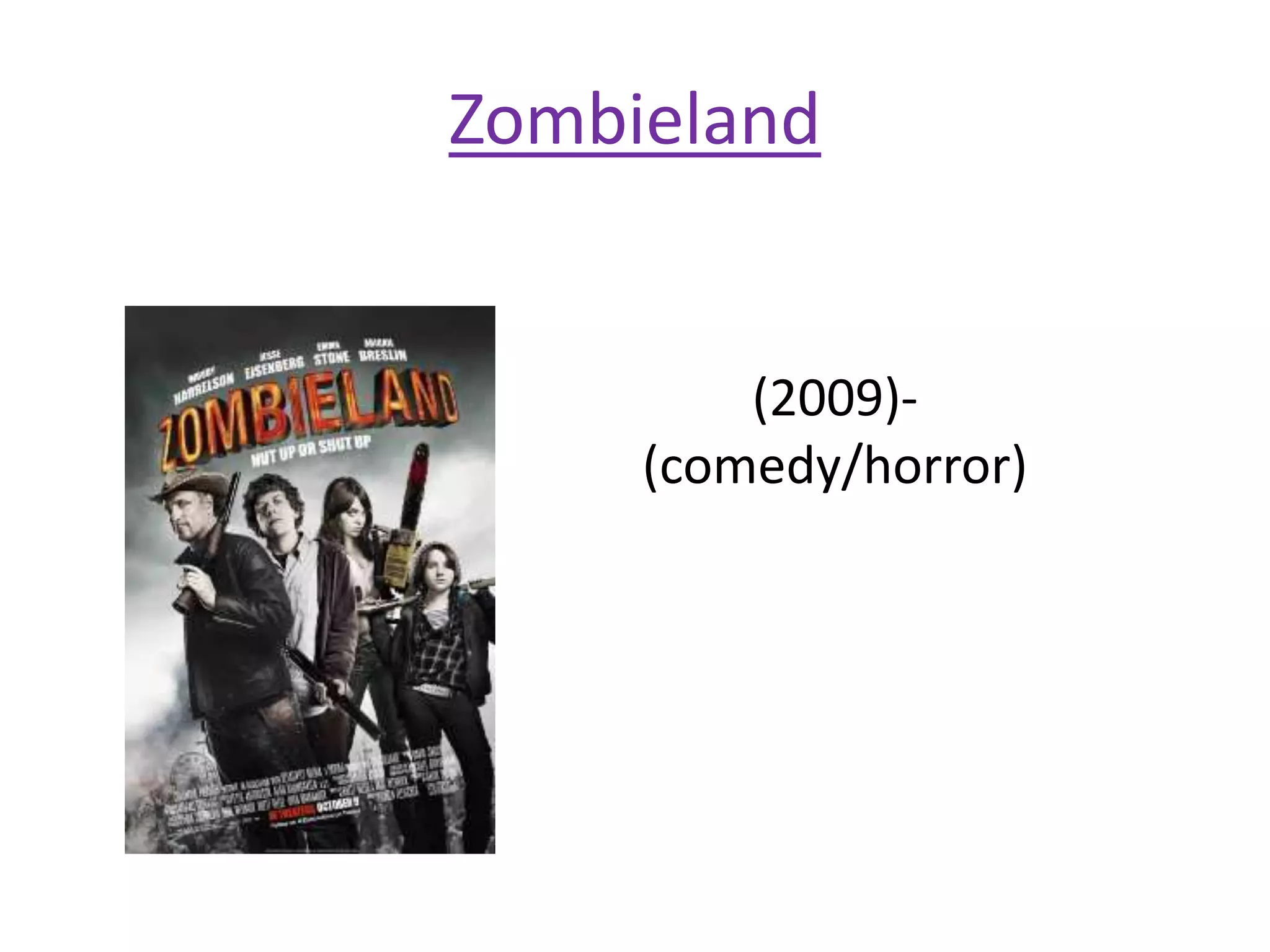 Zombieland 
(2009)- 
(comedy/horror) 
 