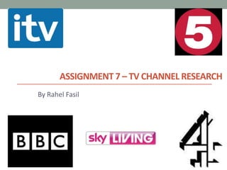 ASSIGNMENT 7 – TV CHANNEL RESEARCH
By Rahel Fasil
 