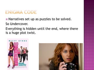  Narratives set up as puzzles to be solved.
So Undercover.
Everything is hidden until the end, where there
is a huge plot twist.
 