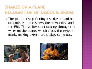  Thepilot ends up finding a snake around his
 controls. He then shows the stewardess and
 the FBI. The snakes start cutting through the
 wires on the plane, which drops the oxygen
 mask, making even more snakes come out.
 