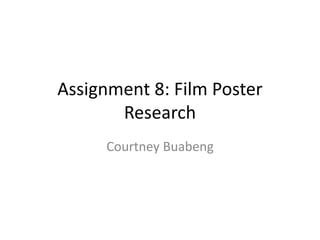 Assignment 8: Film Poster
Research
Courtney Buabeng
 