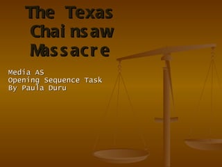 The Texas Chainsaw Massacre Media AS Opening Sequence Task  By Paula Duru 