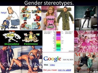 Gender stereotypes.
 