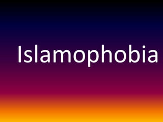 Islamophobia
 
