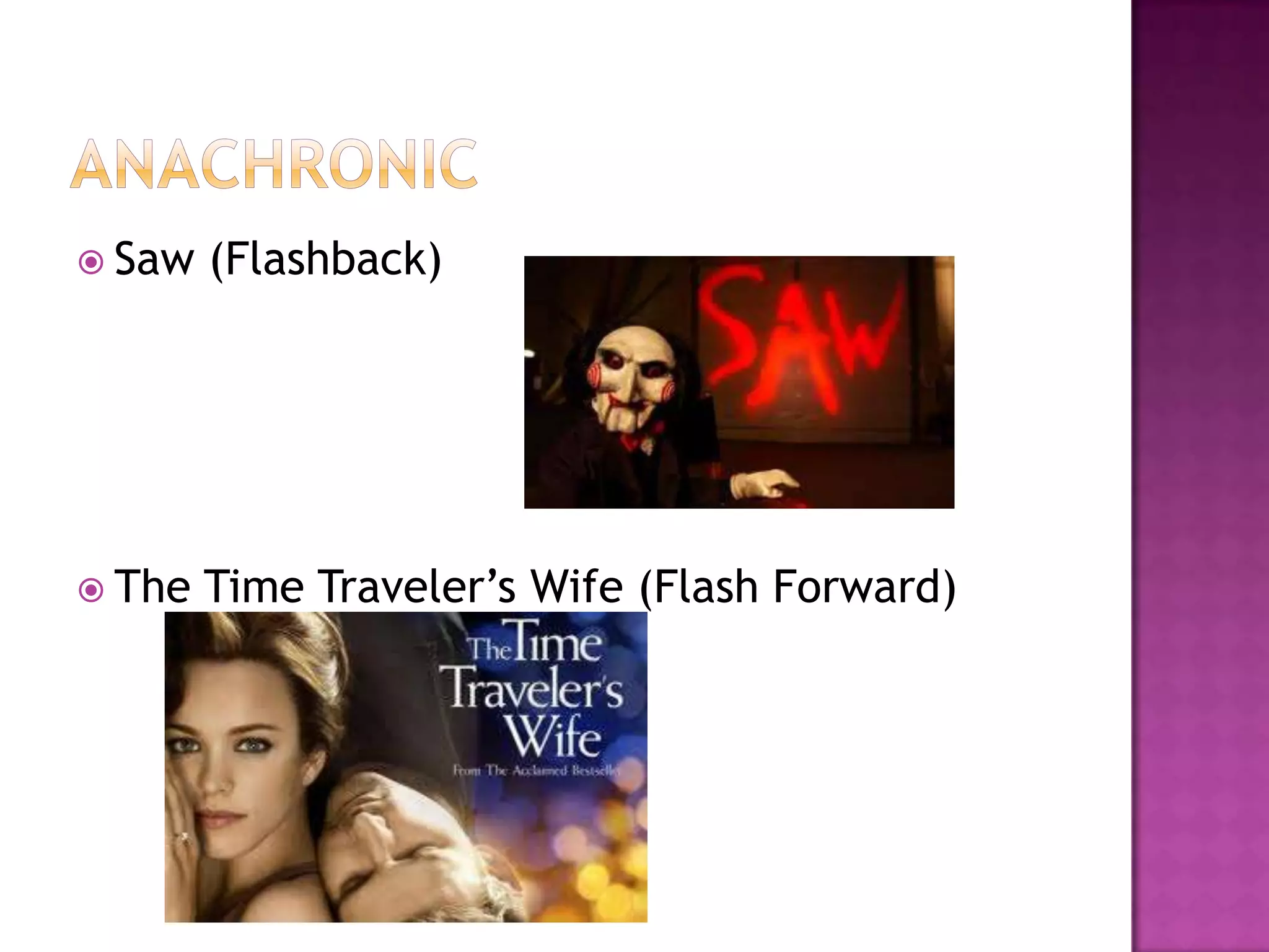  Saw   (Flashback)




 The   Time Traveler‟s Wife (Flash Forward)
 