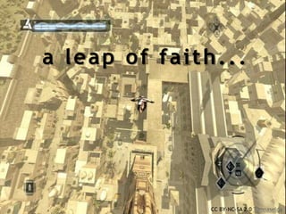 a leap of faith...




              CC BY-NC-SA 2.0 Tumnaselda
 