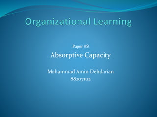 Paper #9 
Absorptive Capacity 
Mohammad Amin Dehdarian 
88207102 
 