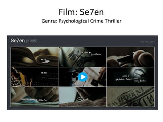 Film: Se7en
Genre: Psychological Crime Thriller
 